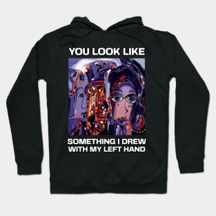 You look like something I drew with my left hand, abstract funny quote Hoodie